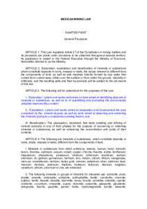 MEXICAN MINING LAW  CHAPTER FIRST General Provisions  ARTICLE 1. This Law regulates Article 27 of the Constitution in mining matters and