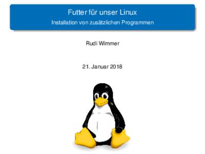 Futter für unser Linux Installation von zusätzlichen Programmen Rudi Wimmer  21. Januar 2018