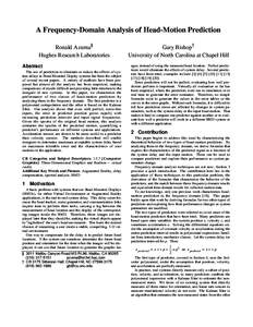 A Frequency-Domain Analysis of Head-Motion Prediction Ronald Azuma§ Hughes Research Laboratories Abstract The use of prediction to eliminate or reduce the effects of system delays in Head-Mounted Display systems has bee