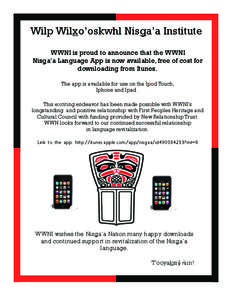 Wilp Wilxo’oskwhl Nisga’a Institute WWNI is proud to announce that the WWNI Nisga’a Language App is now available, free of cost for downloading from Itunes. The app is available for use on the Ipod Touch, Iphone an