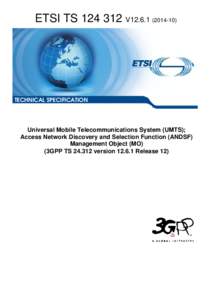 TS[removed]V12[removed]Universal Mobile Telecommunications System (UMTS); Access Network Discovery and Selection Function (ANDSF) Management Object (MO) (3GPP TS[removed]version[removed]Release 12)