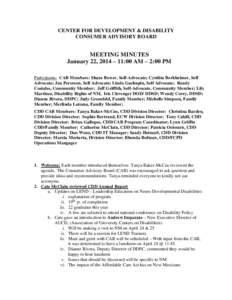 CENTER FOR DEVELOPMENT & DISABILITY CONSUMER ADVISORY BOARD MEETING MINUTES January 22, 2014 – 11:00 AM – 2:00 PM Participants: CAB Members: Shane Bower, Self-Advocate; Cynthia Berkheimer, Self