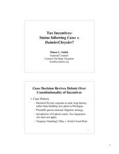 Tax Incentives: Status following Cuno v. DaimlerChrysler? Diann L. Smith General Counsel Council On State Taxation