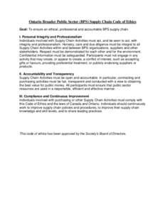 Ontario Broader Public Sector (BPS) Supply Chain Code of Ethics Goal: To ensure an ethical, professional and accountable BPS supply chain. I. Personal Integrity and Professionalism Individuals involved with Supply Chain 