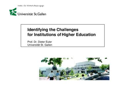 Identifying the Challenges for Institutions of Higher Education Prof. Dr. Dieter Euler Universität St. Gallen  Prof. Dr. Dieter Euler