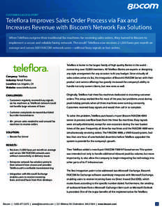 CUSTOMER SUCCESS STORY  Teleflora Improves Sales Order Process via Fax and Increases Revenue with Biscom’s Network Fax Solutions When Teleflora outgrew their traditional fax machines for receiving sales orders, they tu