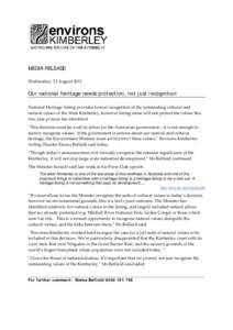 MEDIA RELEASE Wednesday, 31 August 2011 Our national heritage needs protection, not just recognition National Heritage listing provides formal recognition of the outstanding cultural and natural values of the West Kimber