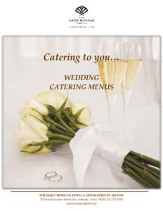 Catering to you… WEDDING CATERING MENUS THE EMILY MORGAN HOTEL A DOUBLETREE BY HILTON 705 East Houston Street, San Antonio, Texas5100