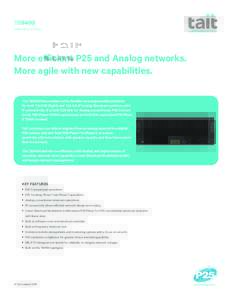 TB9400 S P E C I F I C AT I O N S More efficient P25 and Analog networks. More agile with new capabilities. The TB9400 base station is the flexible second generation platform