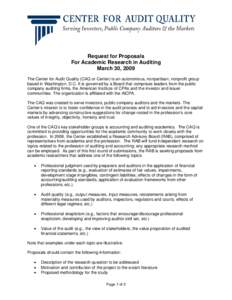 Request for Proposals For Academic Research in Auditing March 30, 2009 The Center for Audit Quality (CAQ or Center) is an autonomous, nonpartisan, nonprofit group based in Washington, D.C. It is governed by a Board that 