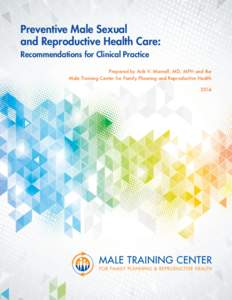 Preventive Male Sexual and Reproductive Health Care: Recommendations for Clinical Practice Prepared by Arik V. Marcell, MD, MPH and the Male Training Center for Family Planning and Reproductive Health 2014