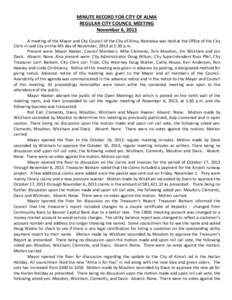 MINUTE RECORD FOR CITY OF ALMA REGULAR CITY COUNCIL MEETING November 6, 2013 A meeting of the Mayor and City Council of the City of Alma, Nebraska was held at the Office of the City Clerk in said city on the 6th day of N