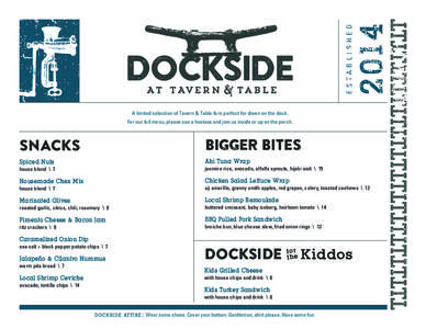 2014  ESTABLISHED A limited selection of Tavern & Table fare perfect for down on the dock. For our full menu, please see a hostess and join us inside or up on the porch.