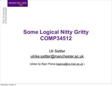 Some Logical Nitty Gritty COMP34512 Uli Sattler  (slides by Bijan Parsia  )