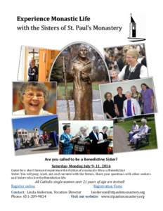 Experience Monastic Life with the Sisters of St. Paul’s Monastery Are you called to be a Benedictine Sister? Saturday- Monday, July 9- 11, 2016 Come for a short time and experience the rhythm of a monastic life as a Be