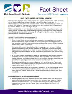 RHO FACT SHEET: INTERSEX HEALTH “Intersex” refers to people whose bodies, reproductive systems, chromosomes and/or hormones are not easily characterized as male or female. This might include a woman with XY chromosom