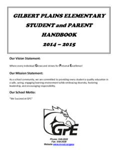 GILBERT PLAINS ELEMENTARY STUDENT and PARENT HANDBOOK 2014 – 2015 Our Vision Statement: Where every individual Grows and strives for Personal Excellence!