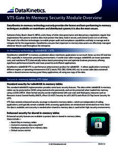 VTS Gate In-Memory Security Module Overview DataKinetics in-memory technology not only provides the fastest and best-performing in-memory techniques available on mainframe and distributed system; it is also the most secu