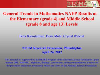 General Trends in Mathematics NAEP Results at the Elementary (grade 4) and Middle School (grade 8 and age 13) Levels Peter Kloosterman, Doris Mohr, Crystal Walcott  NCTM Research Presession, Philadelphia