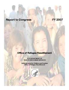 Report to Congress  Office of Refugee Resettlement U.S. DEPARTMENT OF HEALTH AND HUMAN SERVICES Administration for Children and Families
