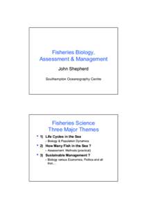 Fisheries Biology, Assessment & Management John Shepherd Southampton Oceanography Centre  Fisheries Science