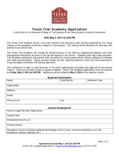 Texas Trial Academy Application A joint effort of the American College of Trial Lawyers & the Texas Access to Justice Commission DUE May 2, 2014 at 5:00 PM The Texas Trial Academy will be a four-day intensive trial advoc