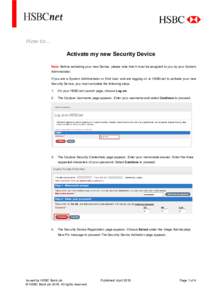 How to… Activate my new Security Device Note: Before activating your new Device, please note that it must be assigned to you by your System Administrator. If you are a System Administrator or End User and are logging o