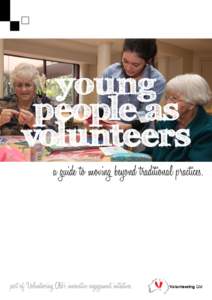 young people as volunteers a guide to moving beyond traditional practices.  part of Volunteering Qld’s innovative engagement initiatives.