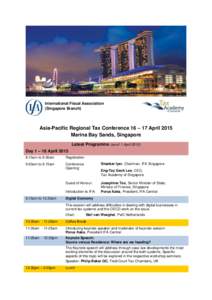 International Fiscal Association (Singapore Branch) Asia-Pacific Regional Tax Conference 16 – 17 April 2015 Marina Bay Sands, Singapore Latest Programme (as of 1 April 2015)