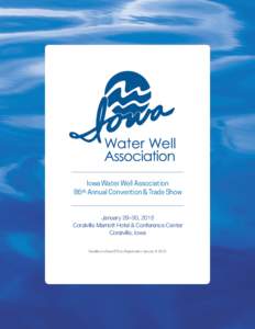 Iowa Water Well Association 86th Annual Convention & Trade Show January 29–30, 2015 Coralville Marriott Hotel & Conference Center Coralville, Iowa
