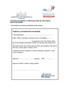 CHATEAU DE CHANTILLY TRIATHLON, PART OF THE CASTLE TRIATHLON SERIES To be handed over at the time of distribution of bib numbers. PARENTAL AUTHORISATION FOR MINORS I, the undersigned, ....................................