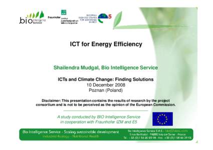ICT for Energy Efficiency  Shailendra Mudgal, Bio Intelligence Service ICTs and Climate Change: Finding Solutions 10 December 2008 Poznan (Poland)