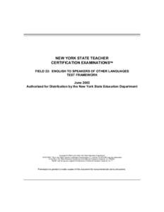 NEW YORK STATE TEACHER CERTIFICATION EXAMINATIONS FIELD 22: ENGLISH TO SPEAKERS OF OTHER LANGUAGES TEST FRAMEWORK June 2003 Authorized for Distribution by the New York State Education Department