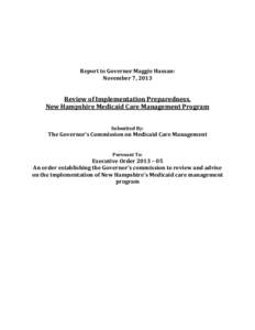 Report to Governor Maggie Hassan: November 7, 2013 Review of Implementation Preparedness, New Hampshire Medicaid Care Management Program Submitted By: