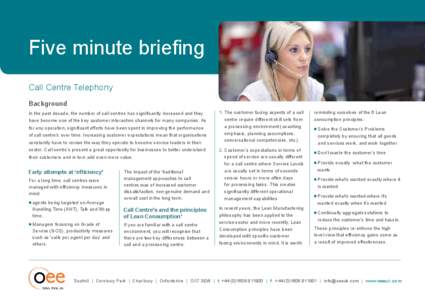 Five minute briefing Call Centre Telephony Background In the past decade, the number of call centres has significantly increased and they have become one of the key customer interaction channels for many companies. As fo