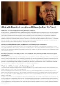 Q&A with Director Lynn-Maree Milburn (In Bob We Trust) What drives you to work in the documentary filmmaking industry? My little Honda Civic… I actually work on both drama and documentary projects in the filmmaking ind