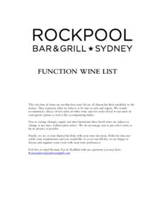 .  FUNCTION WINE LIST The selection of wines on our function wine list are all chosen for their suitability to the menus. They represent what we believe to be true to style and region. We would