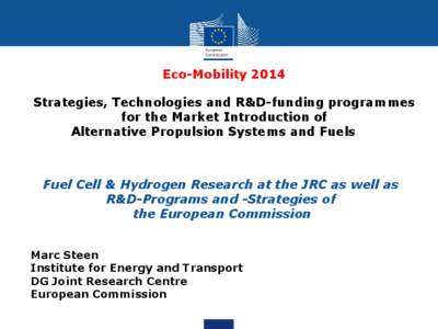 Eco-Mobility 2014 Strategies, Technologies and R&D-funding programmes for the Market Introduction of Alternative Propulsion Systems and Fuels  Fuel Cell & Hydrogen Research at the JRC as well as