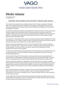 Media release For immediate release 11 February 2014 Audit finds ‘free’ education is far from that in Victoria’s public schools The Victorian Auditor-General’s report, Additional School Costs for Families, was ta