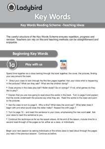 Key Words Key Words Reading Scheme –Teaching Ideas The careful structure of the Key Words Scheme ensures repetition, progress and revision. Teachers can rely on this and teaching methods can be straightforward and enjo