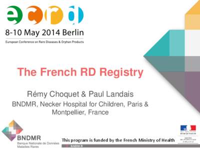 The French RD Registry Rémy Choquet & Paul Landais BNDMR, Necker Hospital for Children, Paris & Montpellier, France  This program is funded by the French Ministry of Health