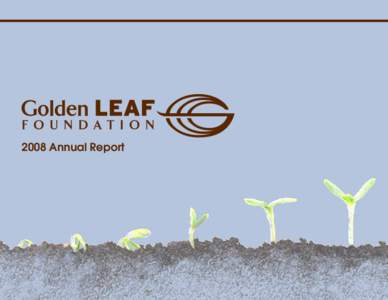 2008 Annual Report  Work of Golden LEAF Letter from the Chair & President