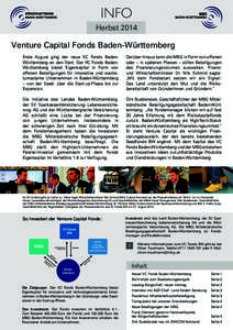 Info Herbst 2014 Venture Capital Fonds Baden-Württemberg Ende August ging der neue VC Fonds BadenWürttemberg an den Start. Der VC Fonds BadenWürttemberg bietet Eigenkapital in Form von offenen Beteiligungen für innov