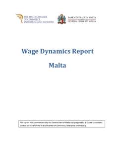 Wage Dynamics Report Malta This report was commissioned by the Central Bank of Malta and prepared by E-Cubed Consultants Limited on behalf of the Malta Chamber of Commerce, Enterprise and Industry.