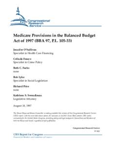Medicare Provisions in the Balanced Budget Act of[removed]BBA 97, P.L[removed]Jennifer O’Sullivan Specialist in Health Care Financing Celinda Franco Specialist in Crime Policy