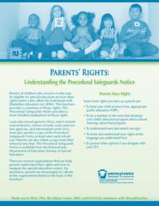 Parents’ Rights: Understanding the Procedural Safeguards Notice Parents of children who receive or who may be eligible for special education services have rights under a law called the Individuals with Disabilities Edu