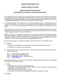 GENERAL PROCUREMENT NOTICE FEDERAL REPUBLIC OF NIGERIA URBAN WATER SECTOR REFORM AND PORT-HARCOURT WATER SUPPLY AND SANITATION PROJECT  1. The Federal Government of Nigeria has received loan financing totaling UA[removed]m