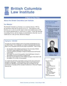 British Columbia Law Institute A Report on Year Three About the British Columbia Law Institute Our Mission