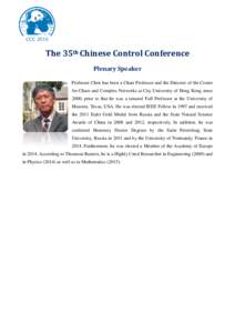 The 35th Chinese Control Conference Plenary Speaker Professor Chen has been a Chair Professor and the Director of the Centre for Chaos and Complex Networks at City University of Hong Kong since 2000, prior to that he was