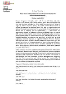 In-House Workshop ‘Ideas of human beings and their research operationalization: An interdisciplinary perspective’ Monday, July 21, 2014 Humans beings are a complex actors with diverse motivations and goals. However, 